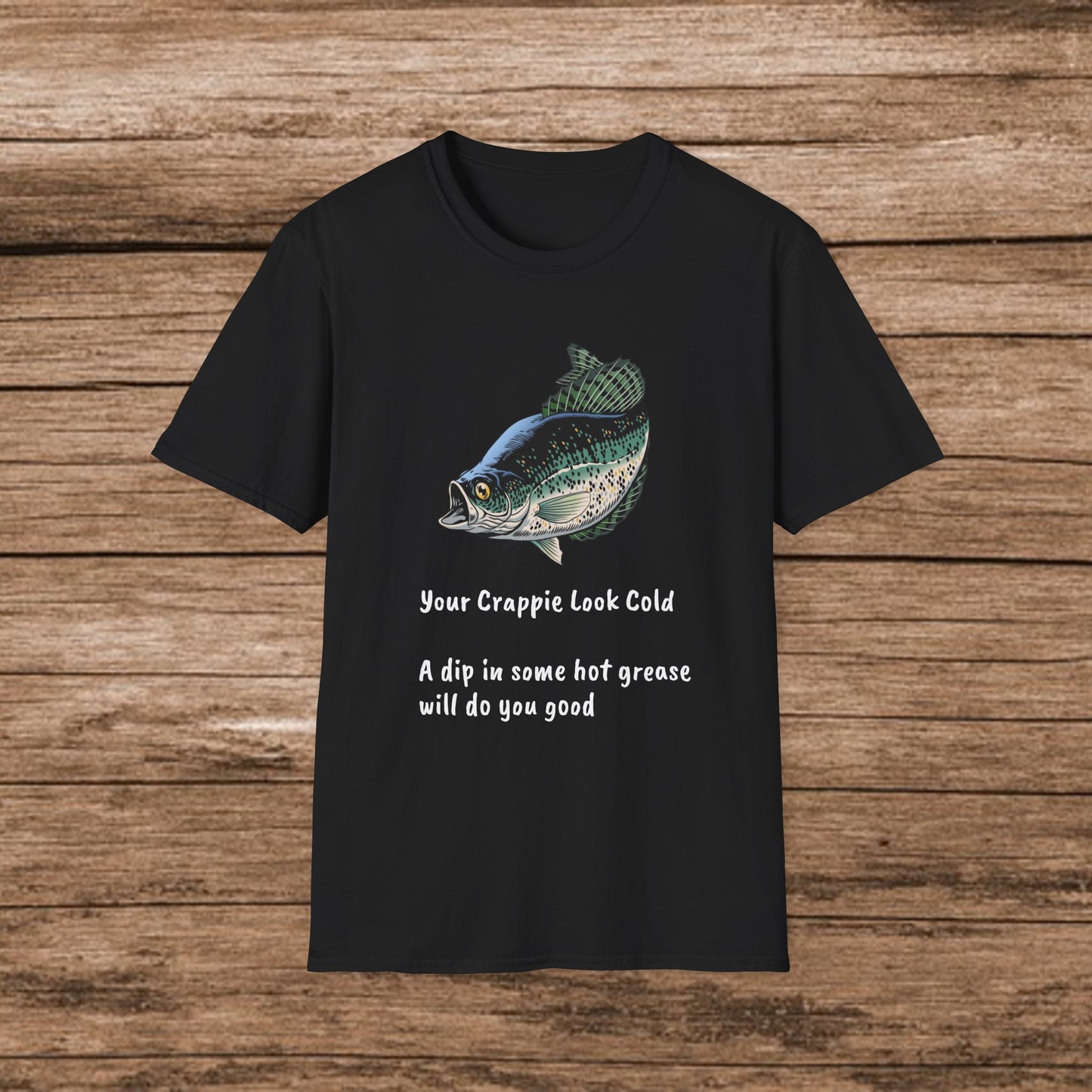 Your Crappie Look Cold T-Shirt