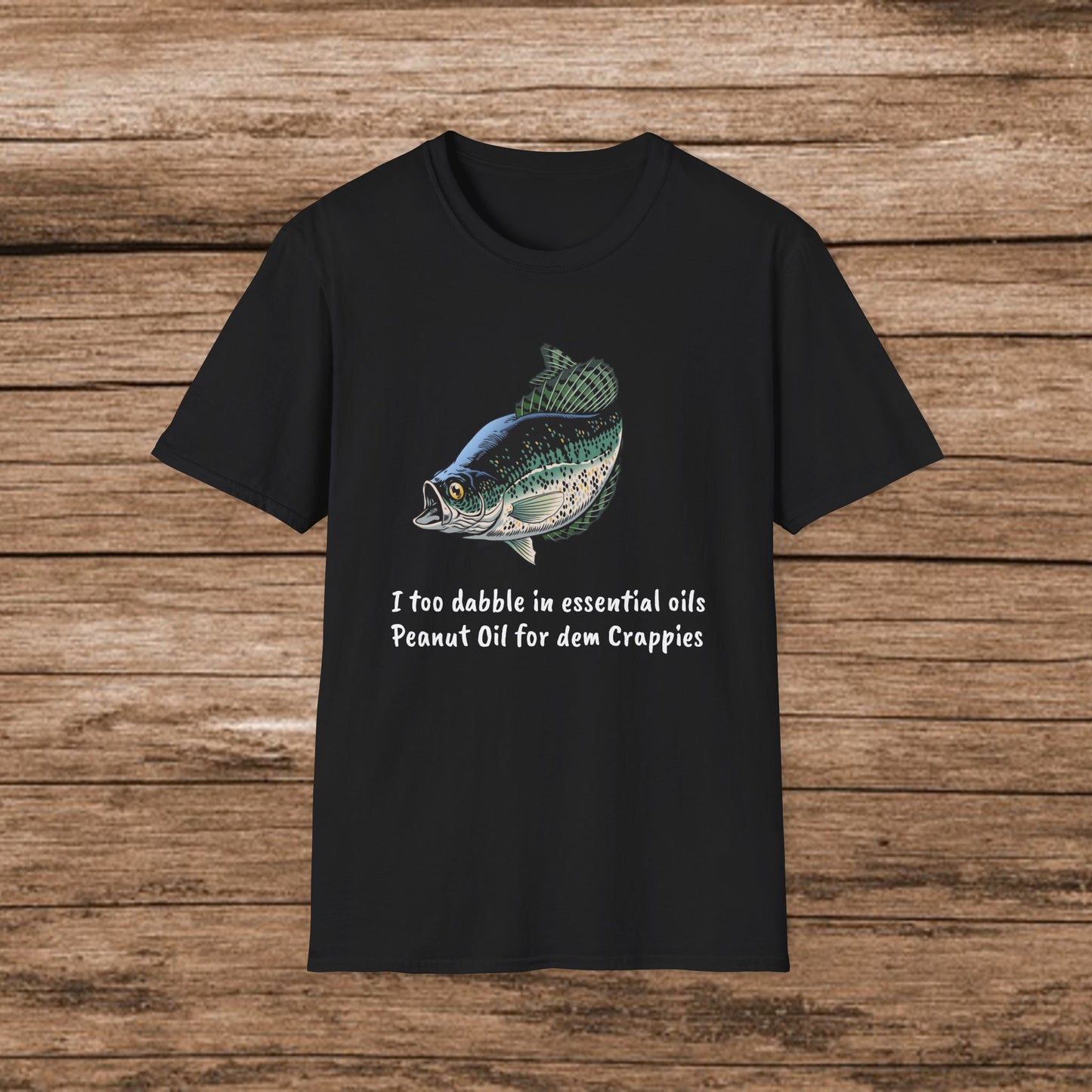 I Too Dabble in Essential Oils: Peanut Oil for Dem Crappies T-Shirt