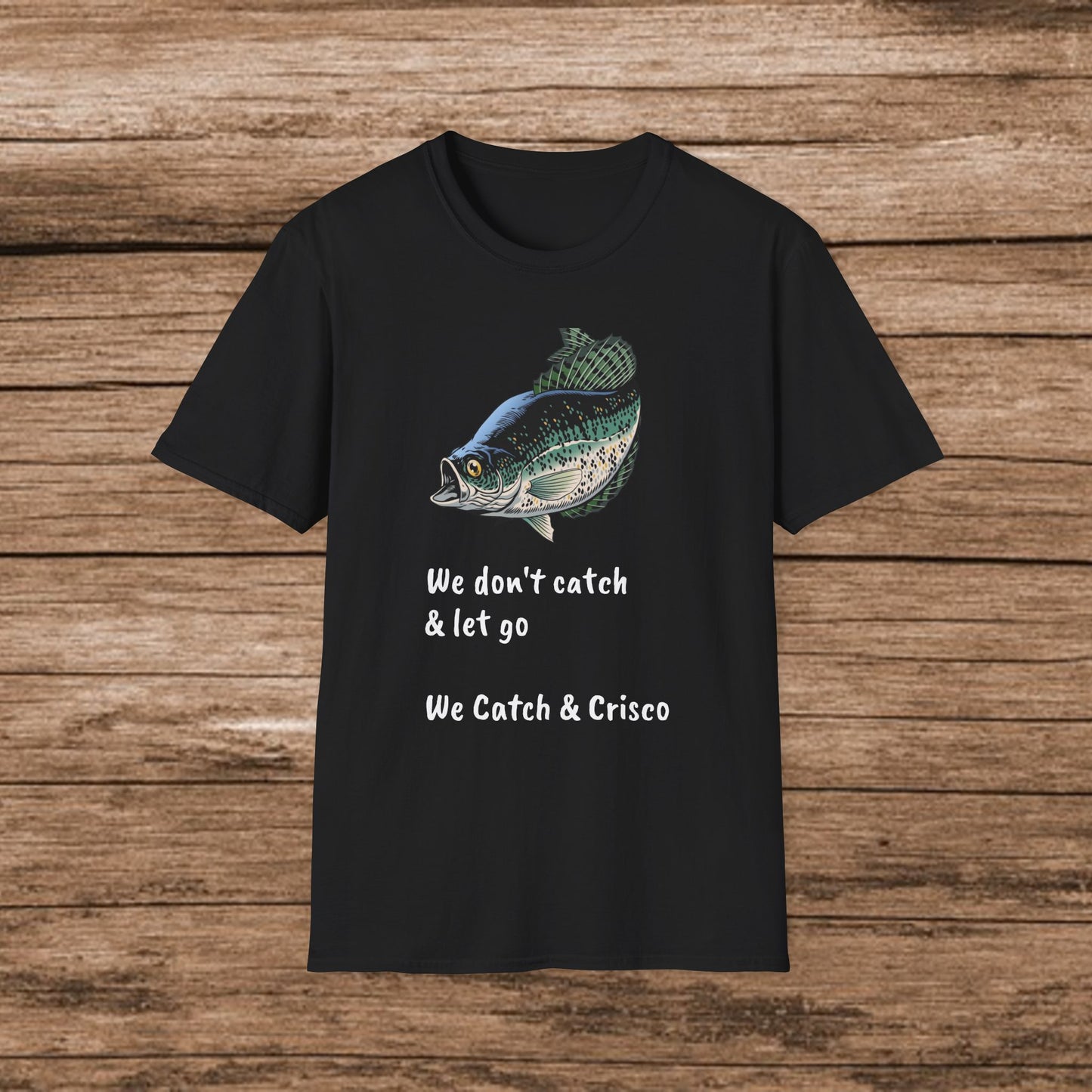 We Don’t Catch and Let Go - We Catch & Crisco T-Shirt