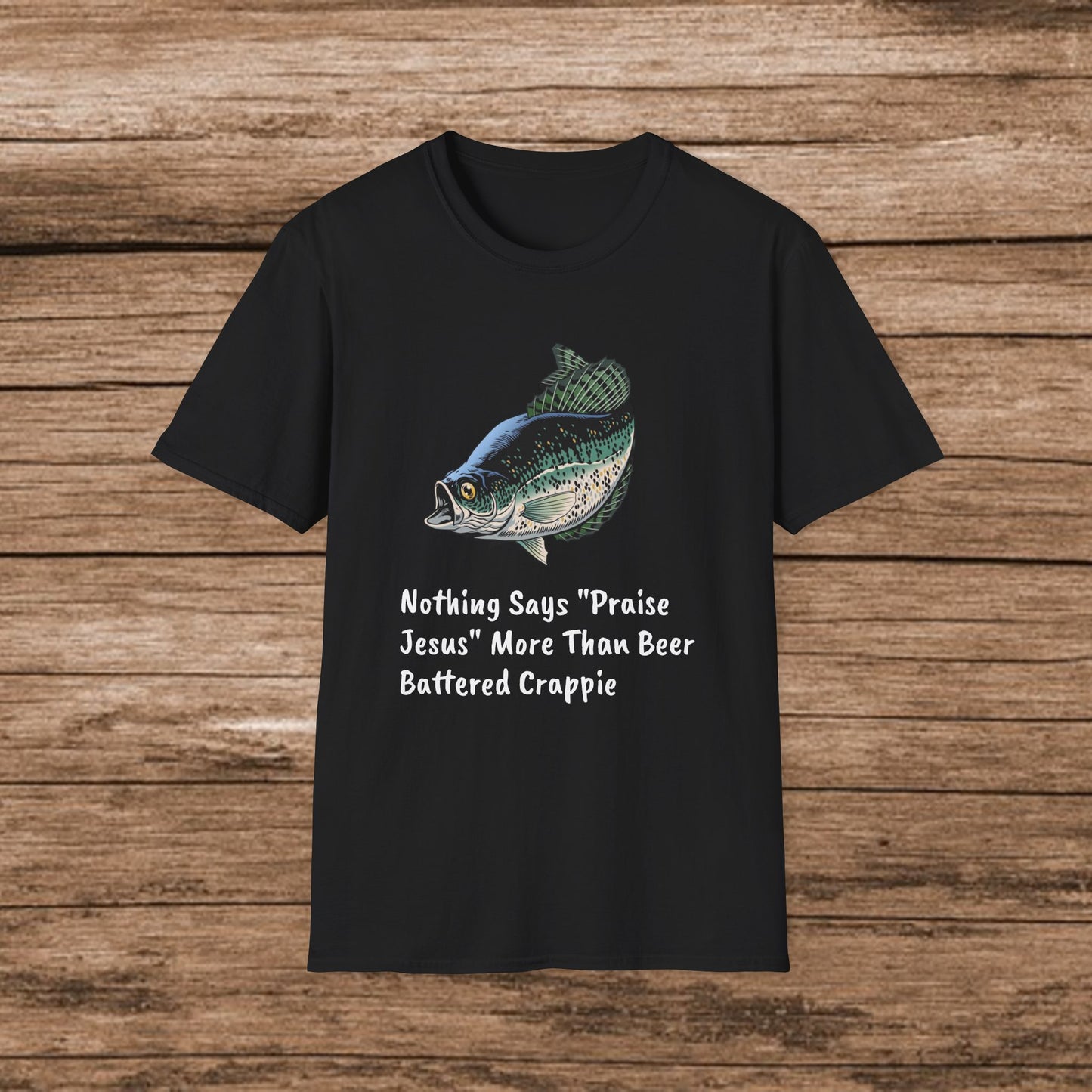 Nothing Says “Praise Jesus” More Than Beer Battered Crappie T-Shirt